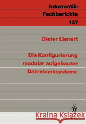 Die Konfigurierung Modular Aufgebauter Datenbanksysteme Lienert, Dieter 9783540179085 Springer