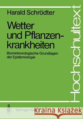 Wetter Und Pflanzenkrankheiten: Biometeorologische Grundlagen Der Epidemiologie Schrödter, Harald 9783540179207 Springer