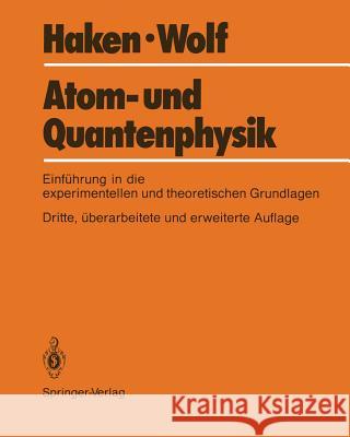 Atom- Und Quantenphysik: Eine Einführung in Die Experimentellen Und Theoretischen Grundlagen Haken, Hermann 9783540179214