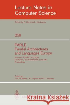Parle Parallel Architectures and Languages Europe: Vol. 2: Parallel Languages, Eindhoven, the Netherlands, June 15-19, 1987; Proceedings Bakker, Jacobus W. De 9783540179450 Springer