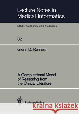 A Computational Model of Reasoning from the Clinical Literature Glenn D. Rennels 9783540179498 Springer