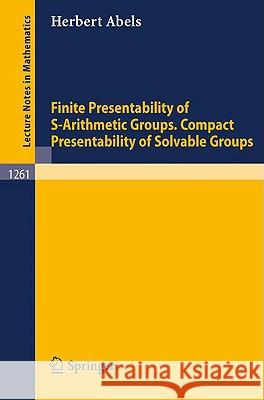 Finite Presentability of S-Arithmetic Groups. Compact Presentability of Solvable Groups Herbert Abels 9783540179757 Springer