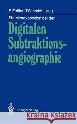 Strahlenexposition bei der Digitalen Subtraktionsangiographie E. Zeitler, T. Schmidt 9783540179887 Springer-Verlag Berlin and Heidelberg GmbH & 