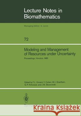 Modeling and Management of Resources Under Uncertainty: Proceedings of the Second U.S.-Australia Workshop on Renewable Resource Management Held at the Vincent, Thomas L. 9783540179993