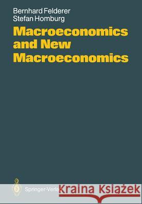 Macroeconomics and New Macroeconomics Bernhard Felderer, Stefan Homburg 9783540180043