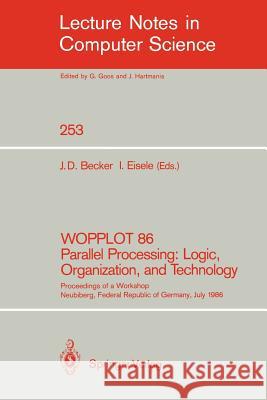Wopplot 86 Parallel Processing: Logic, Organization, and Technology: Proceedings of a Workshop Neubiberg, Federal Republic of Germany, July 2-4, 1986 Becker, Jörg D. 9783540180227 Springer