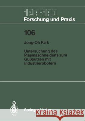 Untersuchung Des Plasmaschneidens Zum Gußputzen Mit Industrierobotern Park, Jong-Oh 9783540180371