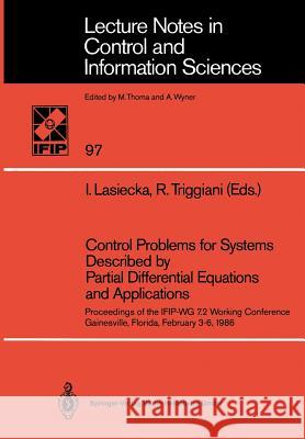 Control Problems for Systems Described by Partial Differential Equations and Applications: Proceedings of the IFIP-WG 7.2 Working Conference, Gainesville, Florida, February 3–6, 1986 Irena Lasiecka, Roberto Triggiani 9783540180548