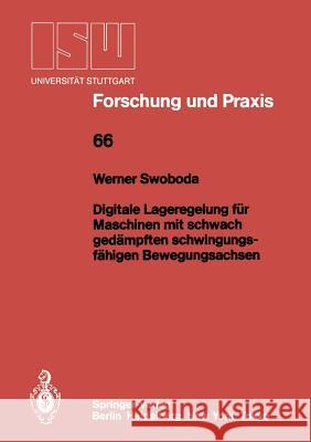 Digitale Lageregelung Für Maschinen Mit Schwach Gedämpften Schwingungsfähigen Bewegungsachsen Swoboda, Werner 9783540181019 Springer
