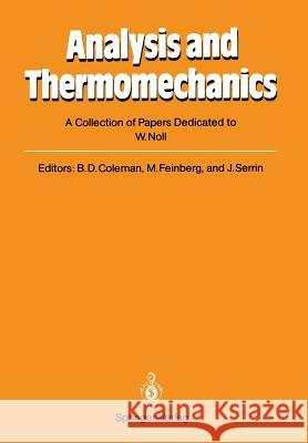 Analysis and Thermomechanics: A Collection of Papers Dedicated to W. Noll on His Sixtieth Birthday Coleman, Bernard D. 9783540181255