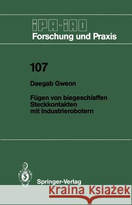 Fügen von biegeschlaffen Steckkontakten mit Industrierobotern Daegab Gweon 9783540181347 Springer-Verlag Berlin and Heidelberg GmbH & 