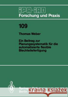 Ein Beitrag Zur Planungssystematik Für Die Automatisierte Flexible Blechteilefertigung Weber, Thomas 9783540181361