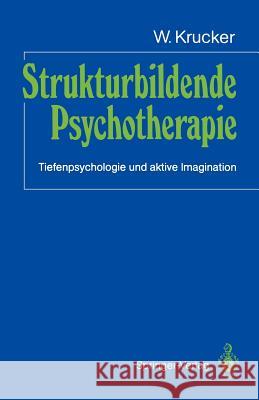 Strukturbildende Psychotherapie: Tiefenpsychologie und aktive Imagination W. Krucker 9783540181507 Springer-Verlag Berlin and Heidelberg GmbH & 