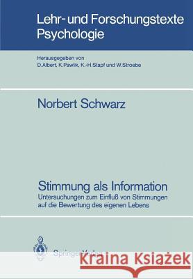 Stimmung ALS Information: Untersuchungen Zum Einfluß Von Stimmungen Auf Die Bewertung Des Eigenen Lebens Schwarz, Norbert 9783540181521 Springer