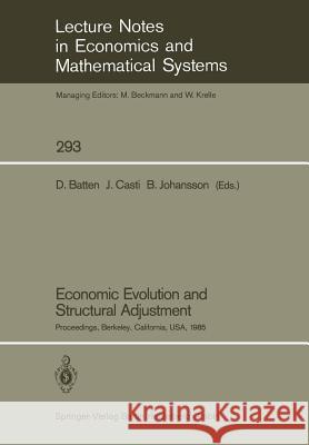 Economic Evolution and Structural Adjustment: Proceedings of Invited Sessions on Economic Evolution and Structural Change Held at the 5th Internationa Batten, David 9783540181835