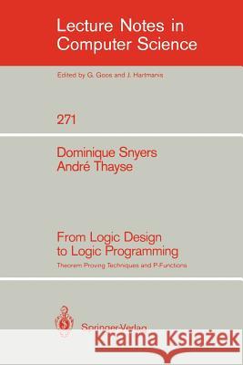 From Logic Design to Logic Programming: Theorem Proving Techniques and P-Functions Snyers, Dominique 9783540182177 Springer