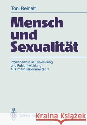 Mensch Und Sexualität: Psychosexuelle Entwicklung Und Fehlentwicklung Aus Interdisziplinärer Sicht Reinelt, Toni 9783540182399 Springer