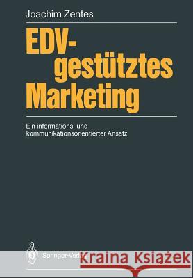 Edv-Gestütztes Marketing: Ein Informations- Und Kommunikationsorientierter Ansatz Zentes, Joachim 9783540182580 Springer