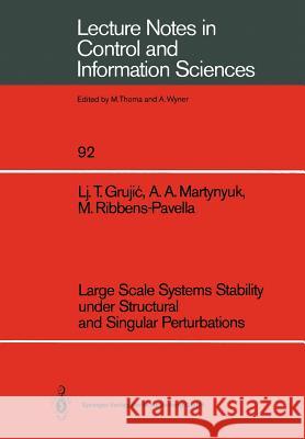 Large Scale Systems Stability Under Structural and Singular Perturbations Grujic, Ljubomir T. 9783540183006 Springer