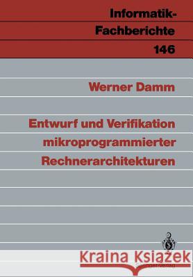 Entwurf Und Verifikation Mikroprogrammierter Rechnerarchitekturen Damm, Werner 9783540183204