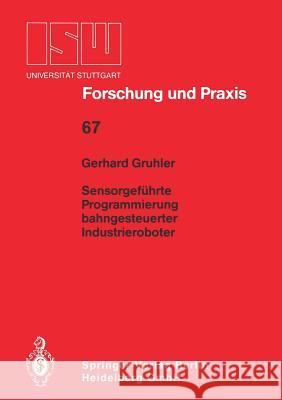 Sensorgeführte Programmierung Bahngesteuerter Industrieroboter Gruhler, Gerhard 9783540183259 Springer