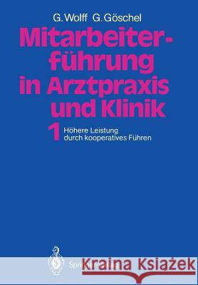 Mitarbeiterführung in Arztpraxis Und Klinik: Band 1 Höhere Leistung Durch Kooperatives Führen Wolff, Georg 9783540183372 Springer