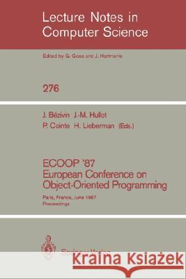 Ecoop '87. European Conference on Object-Oriented Programming: Paris, France, June 15-17, 1987. Proceedings Bezivin, Jean 9783540183532