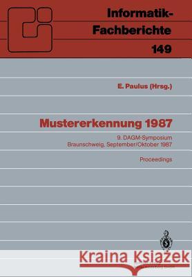 Mustererkennung 1987: 9. Dagm-Symposium, Braunschweig, 29.9.-1.10.1987. Proceedings Paulus, Erwin 9783540183754