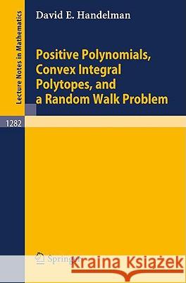 Positive Polynomials, Convex Integral Polytopes, and a Random Walk Problem David E. Handelman 9783540184003 Springer