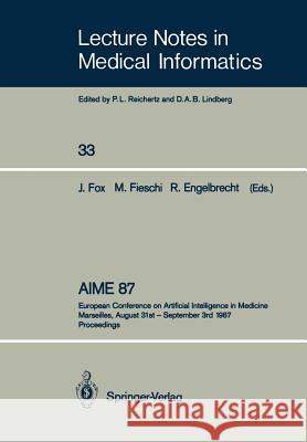Aime 87: European Conference on Artificial Intelligence in Medicine Marseilles, August 31st - September 3rd 1987 Proceedings Fox, John 9783540184027 Springer