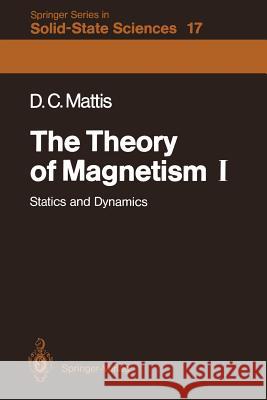 The Theory of Magnetism I: Statics and Dynamics Mattis, Daniel C. 9783540184256