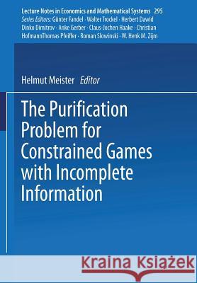 The Purification Problem for Constrained Games with Incomplete Information Helmut Meister 9783540184294 Springer-Verlag Berlin and Heidelberg GmbH & 