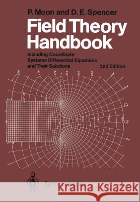 Field Theory Handbook: Including Coordinate Systems, Differential Equations and Their Solutions Moon, P. 9783540184300 Not Avail