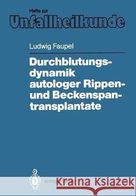Durchblutungsdynamik Autologer Rippen- Und Beckenspantransplantate Faupel, Ludwig 9783540184560 Springer
