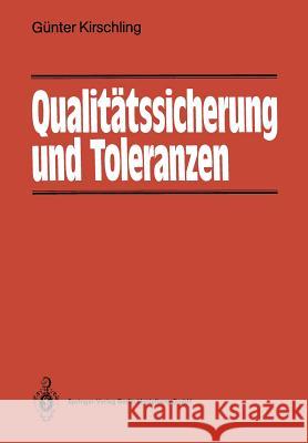 Qualitätssicherung Und Toleranzen: Toleranz- Und Prozeßanalyse Für Entwicklungs- Und Fertigungsingenieure Kirschling, Günter 9783540184829