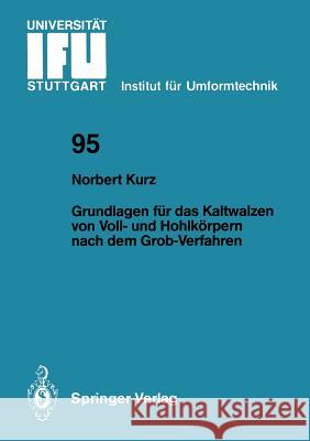 Grundlagen Für Das Kaltwalzen Von Voll- Und Hohlkörpern Nach Dem Grob-Verfahren Kurz, Norbert 9783540185093