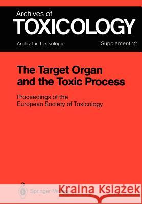 The Target Organ and the Toxic Process: Proceedings of the European Society of Toxicology Meeting Held in Strasbourg, September 17-19, 1987 Chambers, Philip L. 9783540185123 Springer
