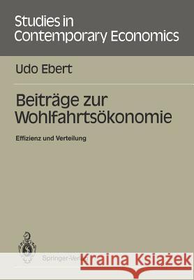 Beiträge Zur Wohlfahrtsökonomie: Effizienz Und Verteilung Ebert, Udo 9783540185147 Springer