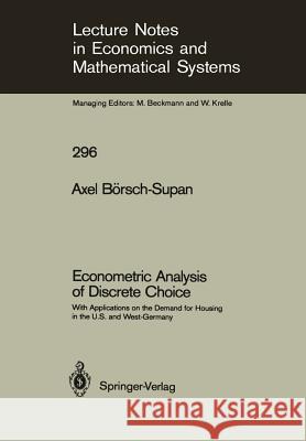Econometric Analysis of Discrete Choice: With Applications on the Demand for Housing in the U.S. and West-Germany Börsch-Supan, Axel 9783540185345