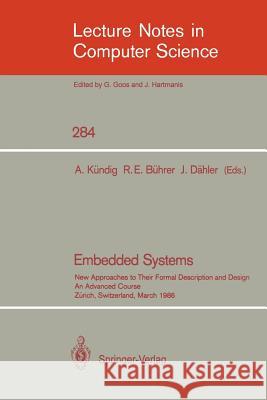 Embedded Systems: New Approaches to Their Formal Description and Design. An Advanced Course, Zurich, Switzerland, March 5-7, 1986 Albert Kundig, Richard E. Buhrer, Jacques Dahler 9783540185819