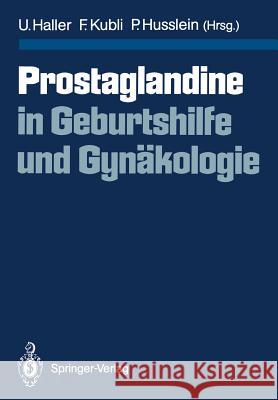 Prostaglandine in Geburtshilfe Und Gynäkologie Haller, Urs 9783540185918 Springer