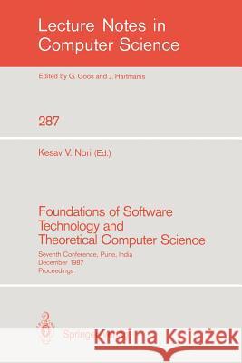 Foundations of Software Technology and Theoretical Computer Science: Seventh Conference, Pune, India, December 17-19, 1987. Proceedings Kesav V. Nori 9783540186250 Springer-Verlag Berlin and Heidelberg GmbH & 