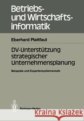 DV-Unterstützung Strategischer Unternehmensplanung: Beispiele Und Expertensystemansatz Plattfaut, Eberhard 9783540186311 Springer