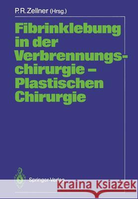 Fibrinklebung in Der Verbrennungschirurgie -- Plastischen Chirurgie Zellner, Peter R. 9783540186342 Springer