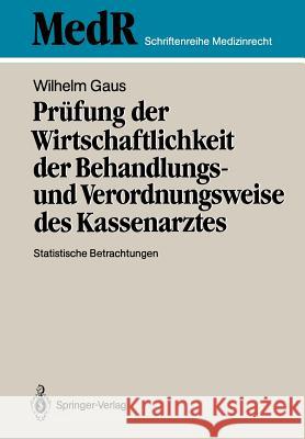 Prüfung Der Wirtschaftlichkeit Der Behandlungs- Und Verordnungsweise Des Kassenarztes: Statistische Betrachtungen Gaus, Wilhelm 9783540186359