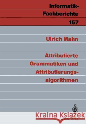 Attributierte Grammatiken und Attributierungsalgorithmen Ulrich Mahn 9783540186502 Springer-Verlag Berlin and Heidelberg GmbH & 