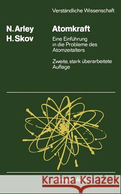 Atomkraft: Eine Einführung in Die Probleme Des Atomzeitalters Arley, Niels 9783540186809 Springer
