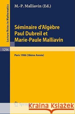 Séminaire d'Algèbre Paul Dubreil Et Marie-Paule Malliavin: Proceedings Paris 1986 Malliavin, Marie-Paule 9783540186908 Springer