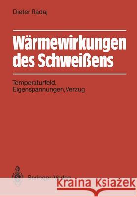 Wärmewirkungen Des Schweißens: Temperaturfeld, Eigenspannungen, Verzug Radaj, Dieter 9783540186953 Springer
