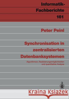 Synchronisation in Zentralisierten Datenbanksystemen: Algorithmen, Realisierungsmöglichkeiten Und Quantitative Analyse Peinl, Peter 9783540187523 Not Avail